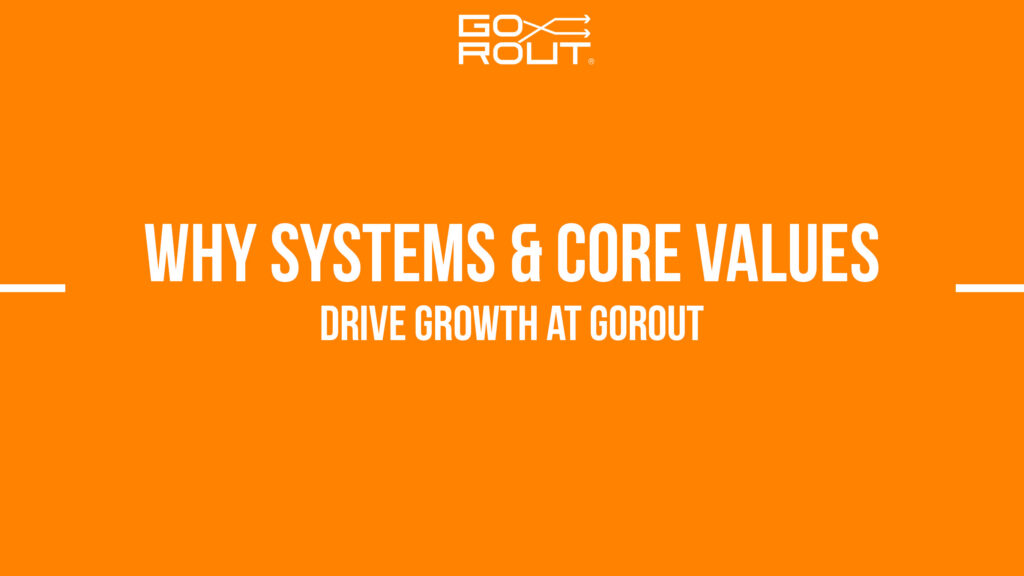 why systems and core values drive growth at gorout