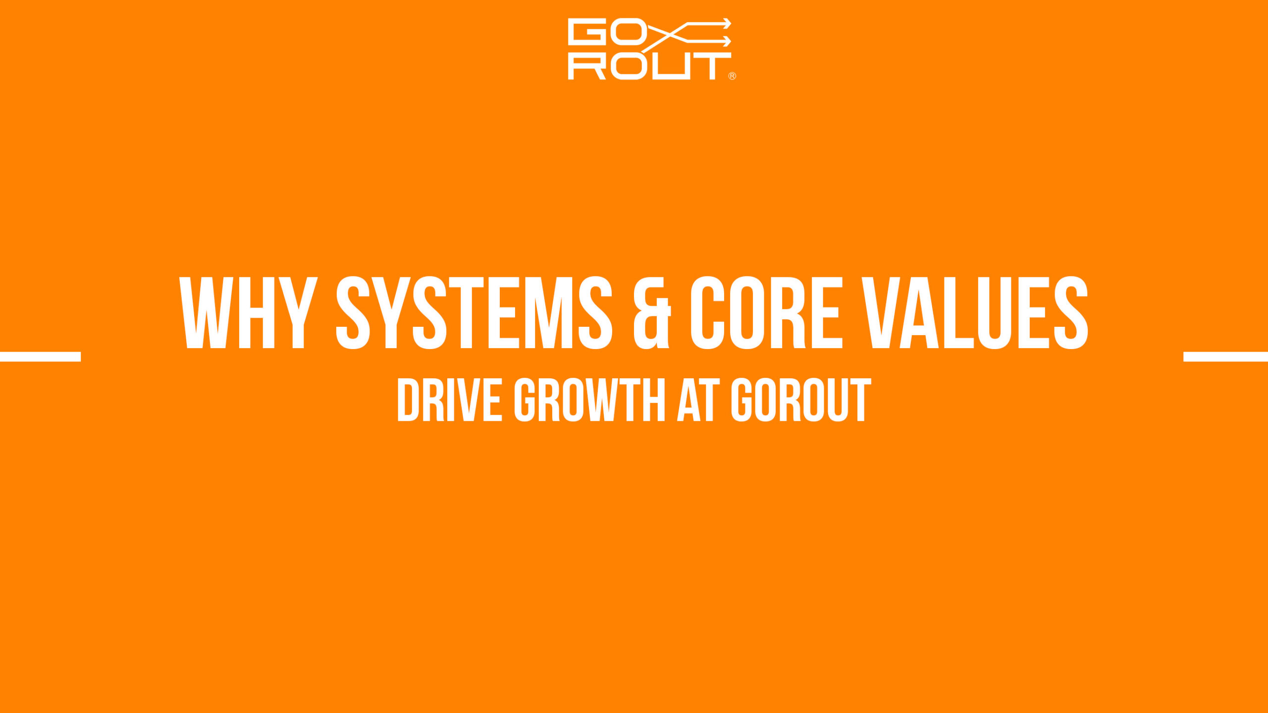 why systems and core values drive growth at gorout